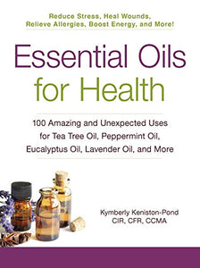 Essential Oils for Health: 100 Amazing Oil Uses