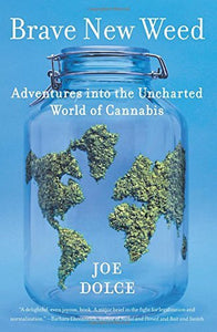 Brave New Weed: Adventures Into the Uncharted World of Cannabis