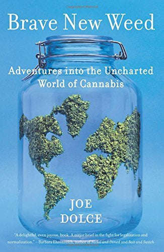 Brave New Weed: Adventures Into the Uncharted World of Cannabis