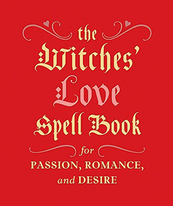 The Witches' Love Spell Book: For Passion, Romance, and Desire (Miniature Editions)